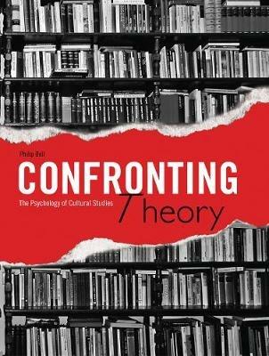 Confronting Theory: The Psychology of Cultural Studies - Philip Bell - cover