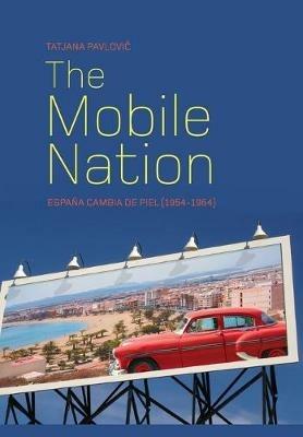The Mobile Nation: España Cambia de Piel (1954-1964) - Tatjana Pavlovic - cover