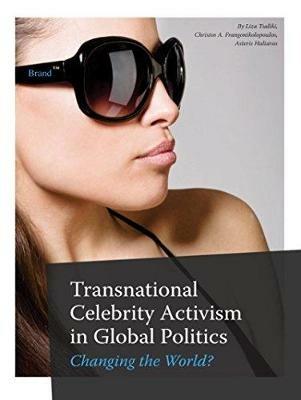 Transnational Celebrity Activism in Global Politics: Changing the World? - cover