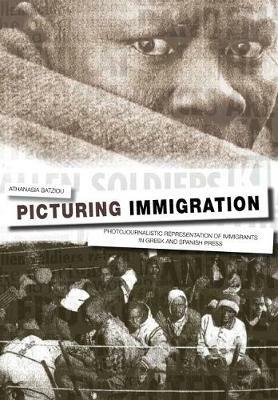 Picturing Immigration: Photojournalistic Representation of Immigrants in Greek and Spanish Press - Athanasia Batziou - cover