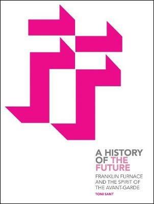 Franklin Furnace and the Spirit of the Avant-Garde: A History of the Future - Toni Sant - cover