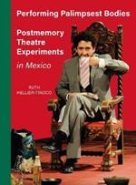 Performing Palimpsest Bodies: Postmemory Theatre Experiments in Mexico