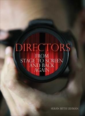 Directors: From Stage to Screen and Back Again - Susan Beth Lehman - cover