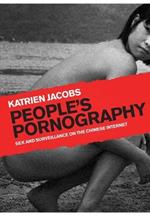 People's Pornography: Sex and Surveillance on the Chinese Internet