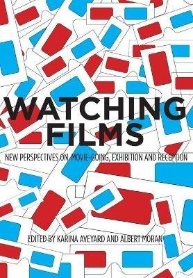 Watching Films: New Perspectives on Movie-Going, Exhibition and Reception - cover