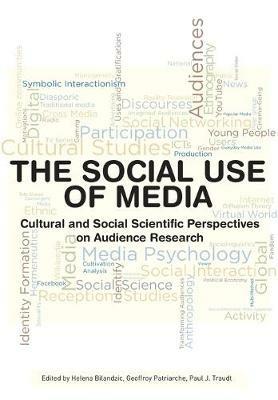 The Social Use of Media: Cultural and Social Scientific Perspectives on Audience Research - cover