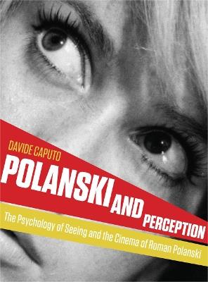 Polanski and Perception: The Psychology of Seeing and the Cinema of Roman Polanski - Davide Caputo - cover