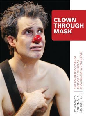 Clown Through Mask: The Pioneering Work of Richard Pochinko as Practised - Veronica Coburn,Sue Morrison - cover