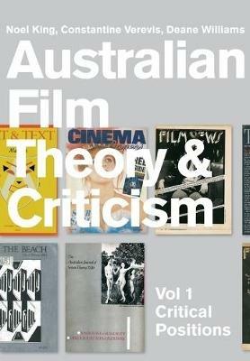 Australian Film Theory and Criticism: Volume 1: Critical Positions - Deane Williams,Constantine Verevis,Noel King - cover