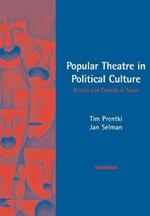 Popular Theatre in Political Culture: Britain and Canada in focus