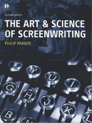 The Art and Science of Screenwriting: Second Edition - Philip Parker - cover