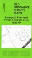 Liverpool Pierhead, Prince's and George's Docks 1850-64: Liverpool Sheets 23 and 28 - Kay Parrott - cover