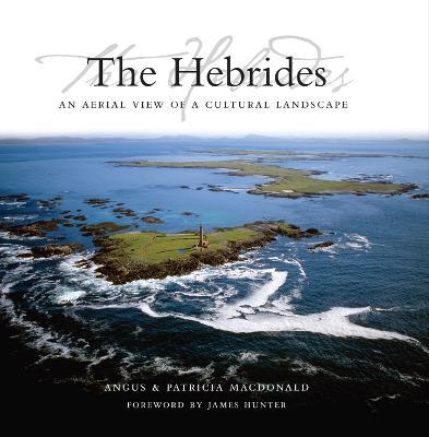 The Hebrides: An Aerial View of a Cultural Landscape - Angus MacDonald,Patricia MacDonald - cover