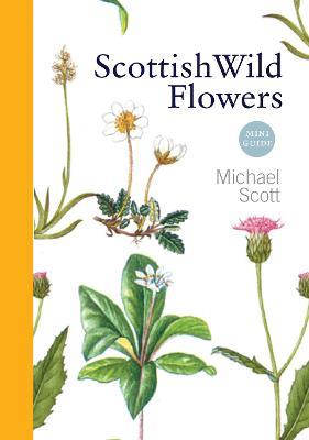 Scottish Wild Flowers: Mini Guide - Michael Scott - cover
