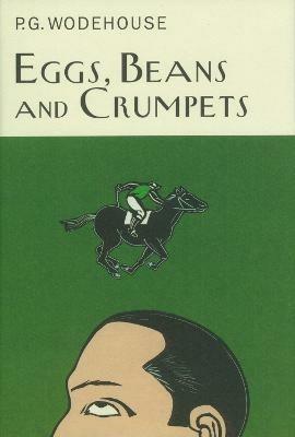 Eggs, Beans And Crumpets - P.G. Wodehouse - cover