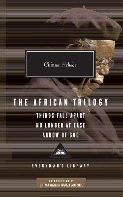 The African Trilogy: Things Fall Apart No Longer at Ease Arrow of God - Chinua Achebe - cover