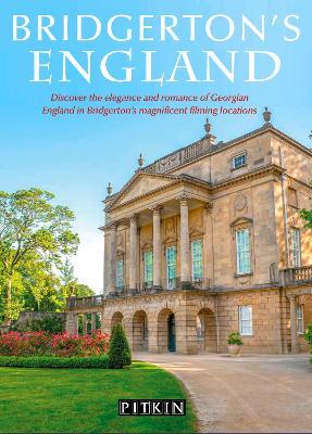 Bridgerton's England: Discover the elegance and romance of Georgian England in Bridgerton's magnificent filming locations - Antonia Hicks - cover
