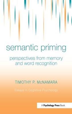 Semantic Priming: Perspectives from Memory and Word Recognition - Timothy P. McNamara - cover