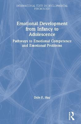 Emotional Development from Infancy to Adolescence: Pathways to Emotional Competence and Emotional Problems - Dale F. Hay - cover