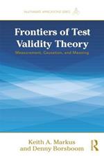 Frontiers of Test Validity Theory: Measurement, Causation, and Meaning