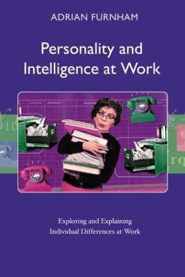 Personality and Intelligence at Work: Exploring and Explaining Individual Differences at Work - Adrian Furnham - cover
