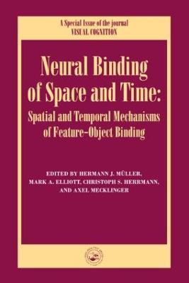 Neural Binding of Space and Time: Spatial and Temporal Mechanisms of Feature-object Binding: A Special Issue of Visual Cognition - cover