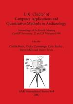 U.K. Chapter of Computer Applications and Quantitative Methods in Archaeology: Proceedings of the Fourth Meeting, Cardiff University, 27 and 28 February 1999