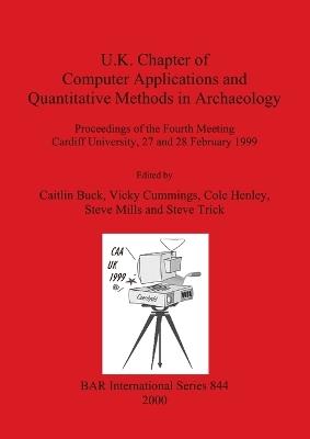 U.K. Chapter of Computer Applications and Quantitative Methods in Archaeology: Proceedings of the Fourth Meeting, Cardiff University, 27 and 28 February 1999 - cover