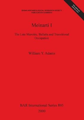 Meinarti I: The Late Meroitic, Ballana and Transitional Occupation - William Y. Adams - cover