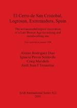 El Cerro de San Cristobal, Logrosan, Extremadura, Spain: The Archaeometallurgical Excavation of a Late Bronze Age Tin-Mining and Metalworking Site - First Excavation Season