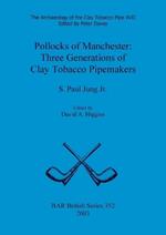 Archaeology of the Clay Tobacco Pipe XVII. Pollocks of Manchester: Three Generations of Clay Tobacco Pipemakers