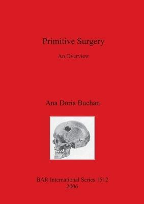 Primitive Surgery: An Overview - Ana Doria Buchan - cover