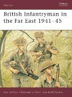 British Infantryman in the Far East 1941-45 - Alan Jeffreys - cover