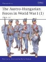 The Austro-Hungarian Forces in World War I (1): 1914–16 - Peter Jung - cover