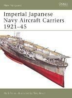 Imperial Japanese Navy Aircraft Carriers, 1921-45 - Mark Stille - cover