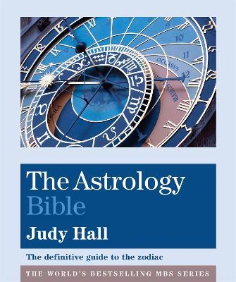 The Astrology Bible: The definitive guide to the zodiac - Judy Hall - cover