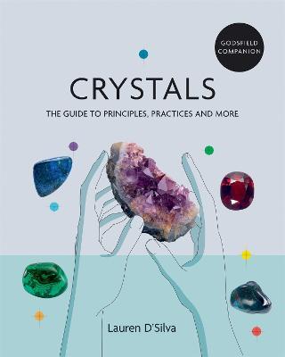 Godsfield Companion: Crystals: The guide to principles, practices and more - Lauren D'Silva - cover