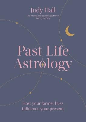 Past Life Astrology: How your former lives influence your present - Judy Hall - cover