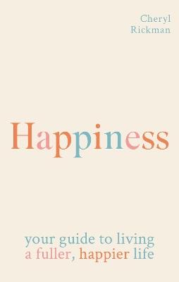 Happiness: How to live a fuller, happier life - Cheryl Rickman - cover