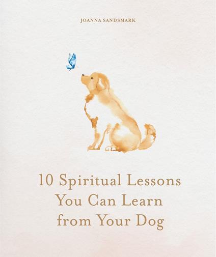 10 Spiritual Lessons You Can Learn from Your Dog
