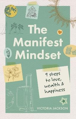 The Manifest Mindset: 9 steps to love, wealth and happiness - Victoria Jackson - cover