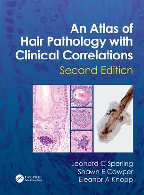 An Atlas of Hair Pathology with Clinical Correlations - Leonard C Sperling,Shawn E. Cowper,Eleanor A. Knopp - cover