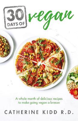 30 Days of Vegan: A whole month of delicious recipes to make going vegan a breeze - Catherine Kidd - cover