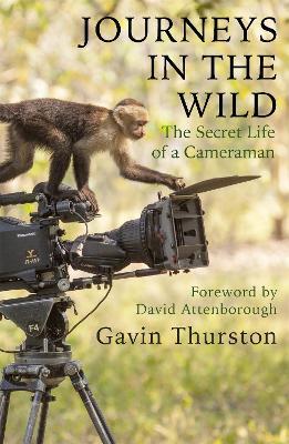 Journeys in the Wild: The Secret Life of a Cameraman - Gavin Thurston - cover