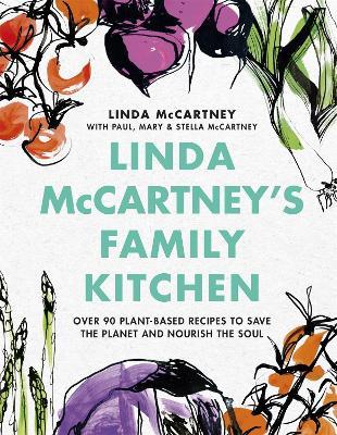 Linda McCartney's Family Kitchen: Over 90 Plant-Based Recipes to Save the Planet and Nourish the Soul - Linda McCartney,Paul McCartney,Mary McCartney - cover
