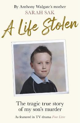 A Life Stolen: The tragic true story of my son's murder - Sarah Sak - cover