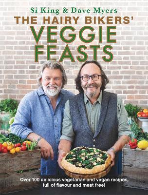 The Hairy Bikers' Veggie Feasts: Over 100 delicious vegetarian and vegan recipes, full of flavour and meat free! - Hairy Bikers - cover