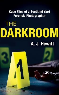 The Darkroom: Case Files of a Scotland Yard Forensic Photographer - A. J. Hewitt - cover