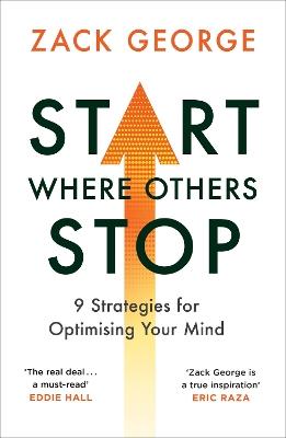 Start Where Others Stop: 9 strategies for optimising your mind from the star of BBC's Gladiators - Zack George - cover