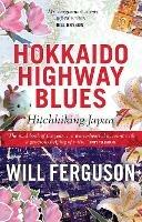 Hokkaido Highway Blues: Hitchhiking Japan - Will Ferguson - cover